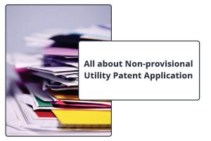 All about Non-provisional Utility Patent Application