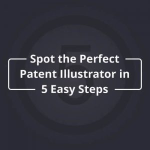 Spot the Perfect Patent Illustrator in 5 Easy Steps